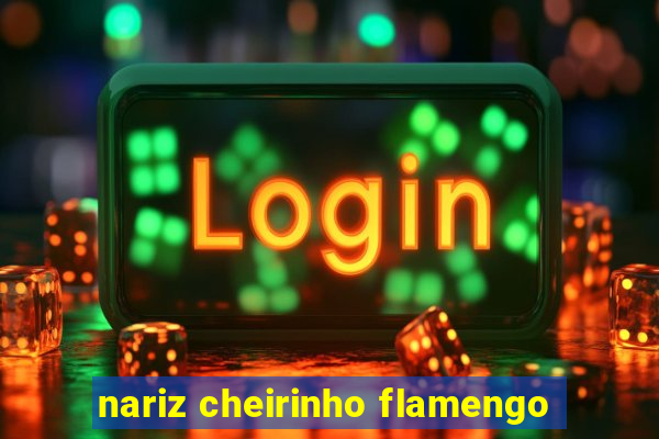 nariz cheirinho flamengo